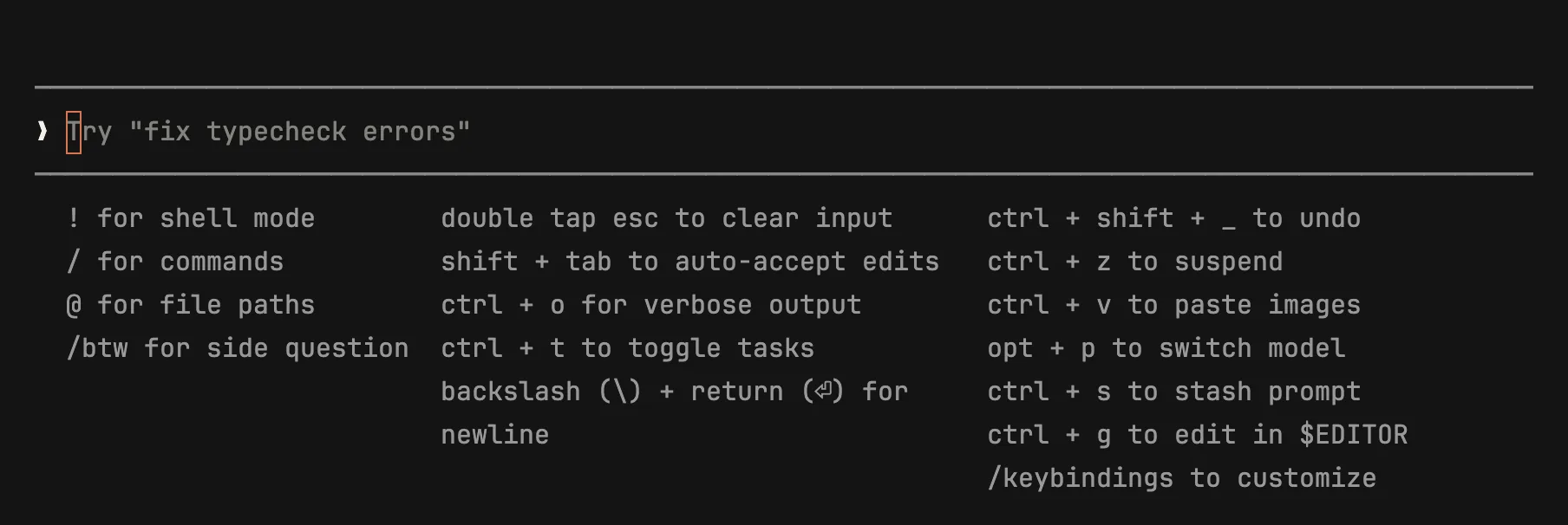 Claude Codeの入力欄の下に、! for shell mode、/ for commands、@ for file paths、/btw for side question、double tap esc to clear input、shift + tab to auto-accept edits、ctrl + o for verbose output、ctrl + t to toggle tasks、backslash (\) + return for newline、ctrl + shift + _ to undo、ctrl + z to suspend、ctrl + v to paste images、opt + p to switch model、ctrl + s to stash prompt、ctrl + g to edit in $EDITOR、/keybindings to customizeが3列で並んでいる。